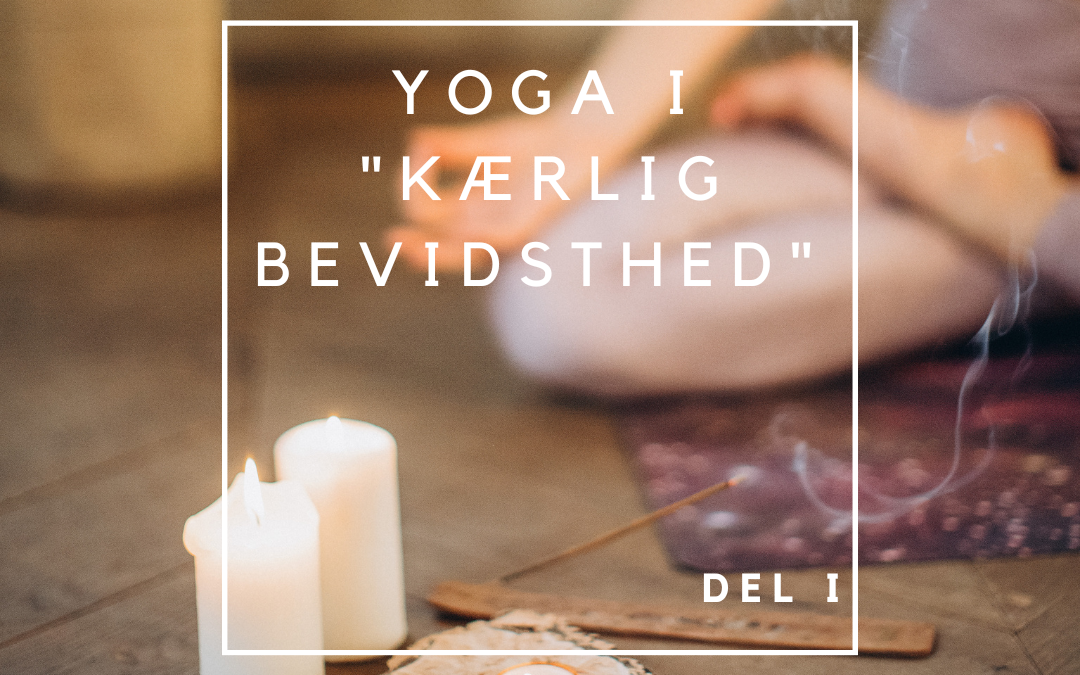 Yoga I “Kærlig bevidsthed” – del 1